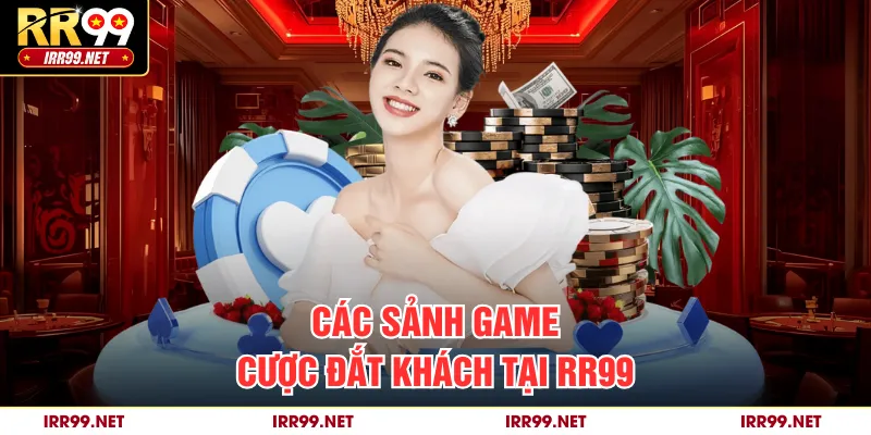 Các sảnh game cược đắt khách tại RR99